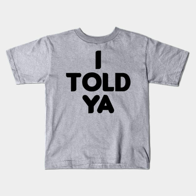 I Told Ya Grey I Told Ya Kids T-Shirt by AdoreedArtist